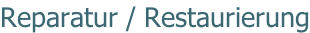 Reparatur / Restaurierung
